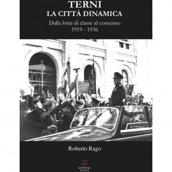 Terni. La città dinamica. Dalla lotta di classe al consenso 1919-1936