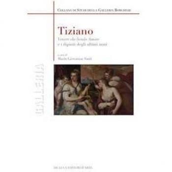Tiziano. «Venere che benda amore» e i dipinti degli ultimi anni. Ediz. illustrata