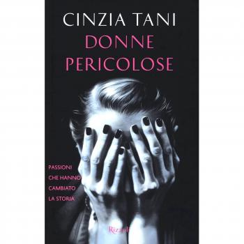 Donne pericolose. Passioni che hanno cambiato la storia
