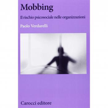 Mobbing. Il rischio psicosociale nelle organizzazioni