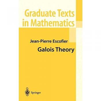 Jean-Pierre Escofier Galois Theory (Graduate Texts In Mathematics)
