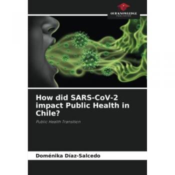 Díaz-Salcedo, Doménika: How did SARS-CoV-2 impact Public Health in Chile?