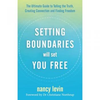 Setting Boundaries Will Set You Free: The Ultimate Guide to Telling the Truth, Creating Connection, and Finding Freedom