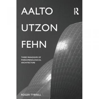 Aalto, Utzon, Fehn: Three Paradigms of Phenomenological Architecture