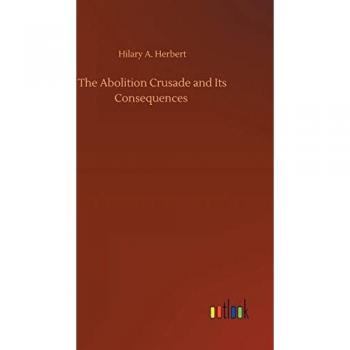The Abolition Crusade and Its Consequences