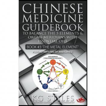 Chinese Medicine Guidebook Essential Oils to Balance the Metal Element & Organ Meridians