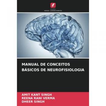 Singh, Amit Kant: MANUAL DE CONCEITOS BÁSICOS DE NEUROFISIOLOGIA