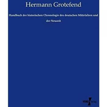 Handbuch der historischen Chronologie des deutschen Mittelalters und der Neuzeit
