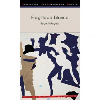 Fragilidad blanca: Por qué es tan difícil para los blancos hablar de racismo.