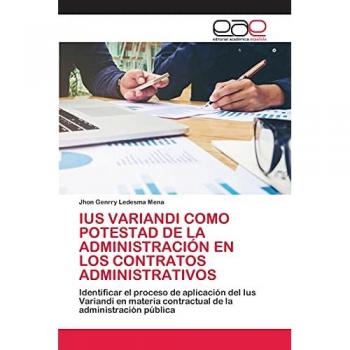 Ledesma Mena, Jhon Genrry: IUS VARIANDI COMO POTESTAD DE LA ADMINISTRACIÓN EN LOS CONTRATOS ADMINISTRATIVOS