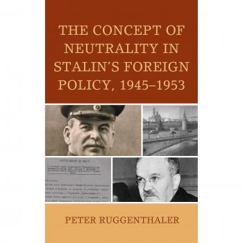 The Concept of Neutrality in Stalin's Foreign Policy, 19451953 (Harvard Cold War Studies)