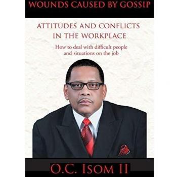 Wounds Caused By Gossip Attitudes and Conflicts in the Workplace: How To Deal With Difficult People and Situations on the Job