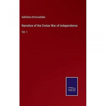 Narrative of the Cretan War of Independence: Vol. 1