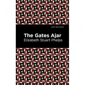 The Gates Ajar (Mint Editions―Philosophical and Theological Work)