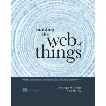 Vitalsource Technologies, Inc. Building The Web Of Things: With Examples In Node.js And Raspberry Pi