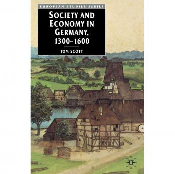 Society and Economy in Germany, 1300-1600, European Studies Series