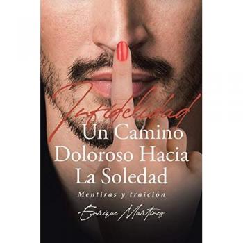 Infidelidad Un Camino Doloroso Hacia La Soledad: Mentiras y traición. Segunda parte