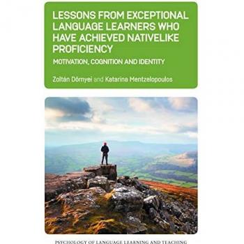 Dörnyei, Zoltán: Lessons from Exceptional Language Learners Who Have Achieved Nativelike Proficiency