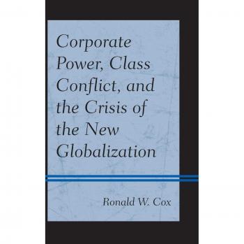 Corporate Power Class Conflict and the Crisis of the New Globalization