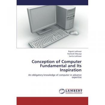 Conception of Computer Fundamental and Its Inspiration: An obligatory knowledge of computer in advance expertise