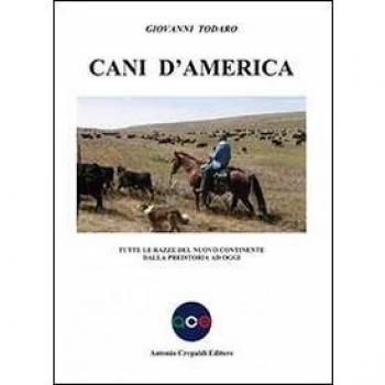 Cani d'America. Tutte le razze del nuovo continente dalla preistoria ad oggi