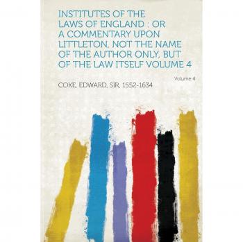 Coke, E: Institutes of the Laws of England