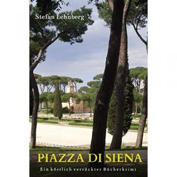 Stefan Lehnberg Piazza Di Siena: Ein Köstlich Verrückter Bücherkrimi