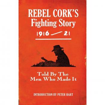 Rebel Cork's Fighting Story 1916