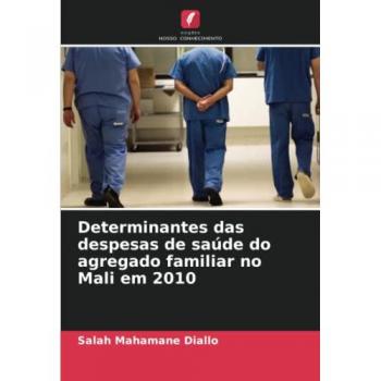 Diallo, Salah Mahamane: Determinantes das despesas de saúde do agregado familiar no Mali em 2010