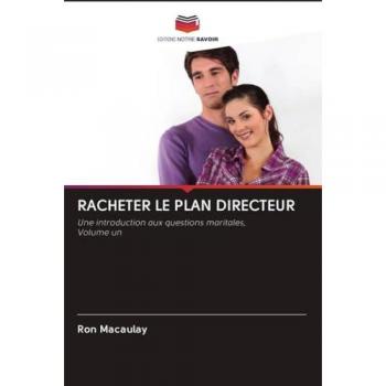RACHETER LE PLAN DIRECTEUR: Une introduction aux questions maritales, Volume un