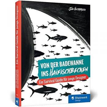 Von der Badewanne ins Haifischbecken: Der Survival Guide für junge Designer
