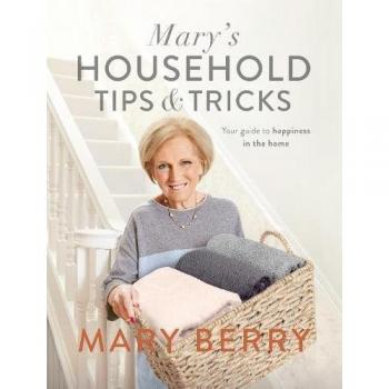 Mary's Household Tips and Tricks: Your Guide to Happiness in the Home