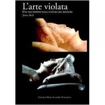 L' arte violata. Una valutazione sulla cultura del restauro