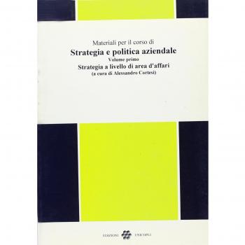 Materiali per il corso di strategia e politica aziendale. Strategia a livello di area d'Affari
