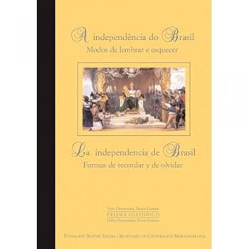 Iv. la independencia de brasil, formas de recordar y de olvi