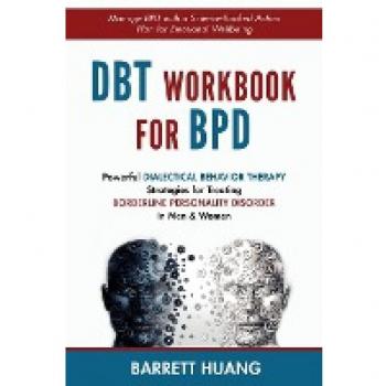DBT Workbook for BPD: Powerful Dialectical Behavior Therapy Strategies for Treating Borderline Personality Disorder in Men & Women| Manage BPD with a ... Emotional Wellbeing (Mental Health Therapy)