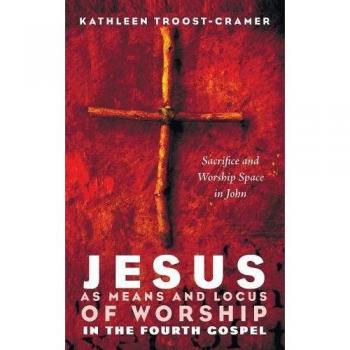 Jesus as Means and Locus of Worship in the Fourth Gospel