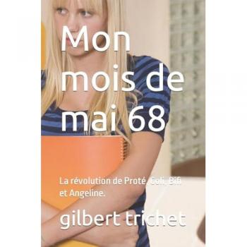 Mon mois de mai 68: La révolution de Proté, Coli, Bifi et Angeline.