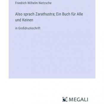 Also sprach Zarathustra; Ein Buch für Alle und Keinen: in Großdruckschrift