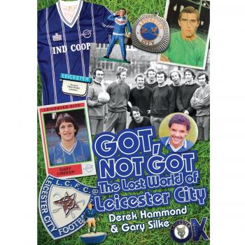 Got, Not Got: The Lost World of Leicester City, Derek Hammond & Gary Silke, Used