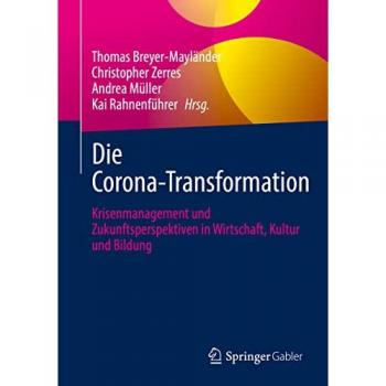 Corona-Transformation: Krisenmanagement und Zukunftsperspektiven in Wirtschaft, Kultur und Bildung