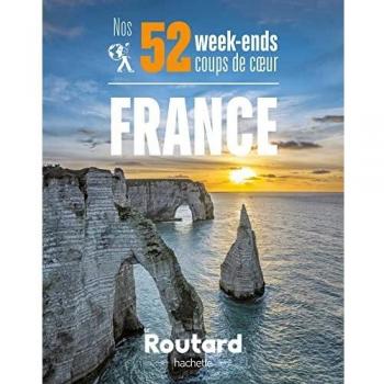 Nos 52 week-ends coups de coeur en France: L'indispensable pour choisir sa prochaine destination...