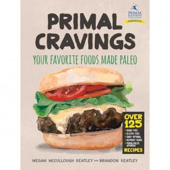 Primal Cravings: Your Favorite Foods Made Paleo