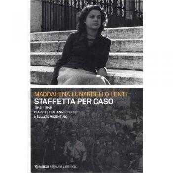 Staffetta per caso. 1943-1945. Diario di due anni difficili nell'alto vicentino