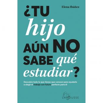 ¿tu hijo aún no sabe qué estudiar?: Descubre todo lo que tienes que conocer para ayudarlo a elegir el trabajo con futuro pe (Tapa blanda con solapas).