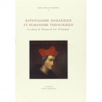 Rationalisme analogique et humanisme théologique. La culture de Thomas de Vico «Il Gaetano»