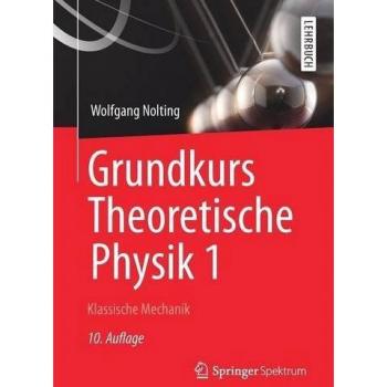 Wolfgang Nolting Grundkurs Theoretische Physik 1: Klassische Mechanik (Springer-Lehrbuch)