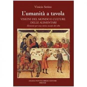 L' umanità a tavola. Visioni del mondo e culture alimentari. Elementi per una storia sociale del cibo