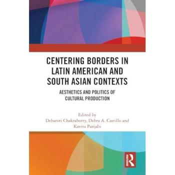 Centering Borders in Latin American and South Asian Contexts: Aesthetics and Politics of Cultural Production
