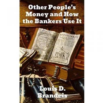 Other People's Money and How The Bankers Use It